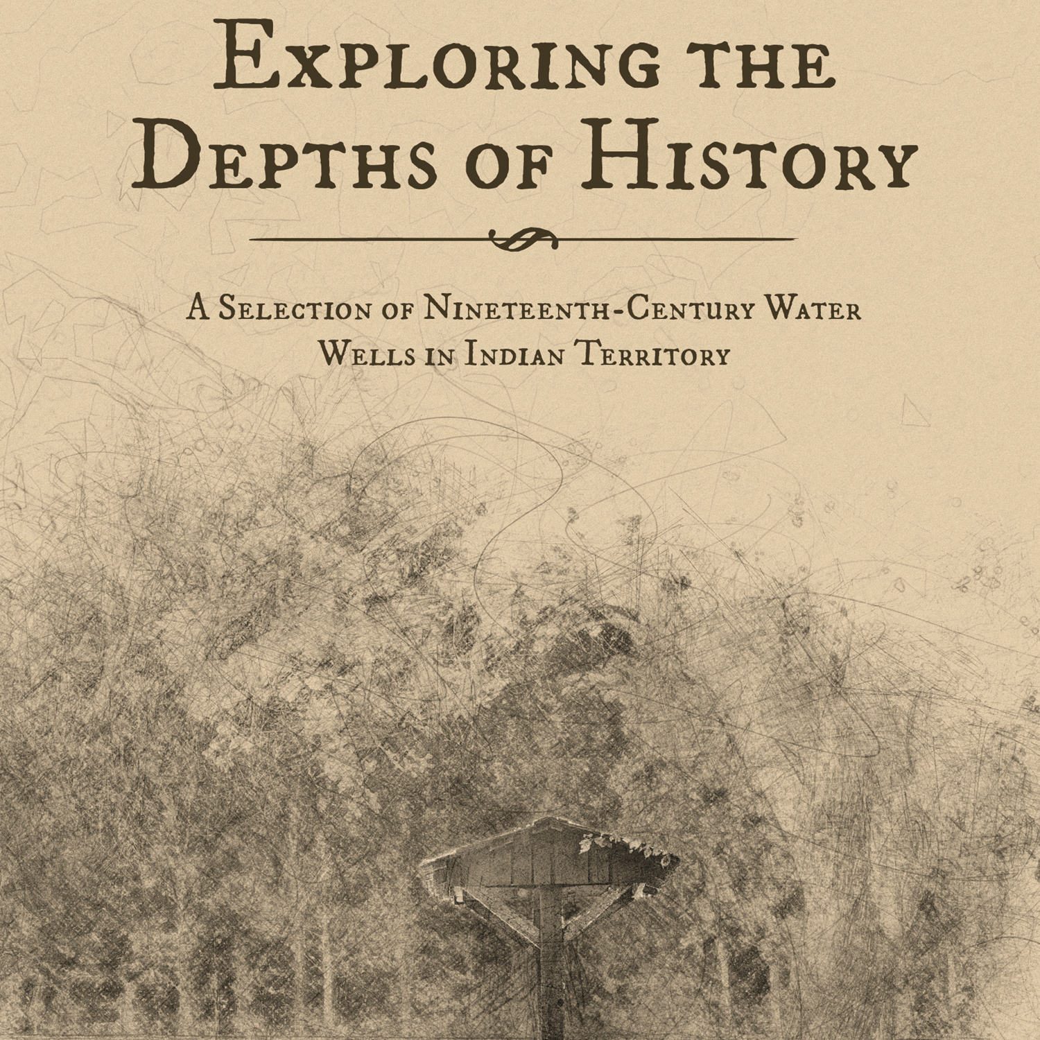 Exploring the Depths of History: A Selection of Nineteenth-Century Water Wells in Indian Territory