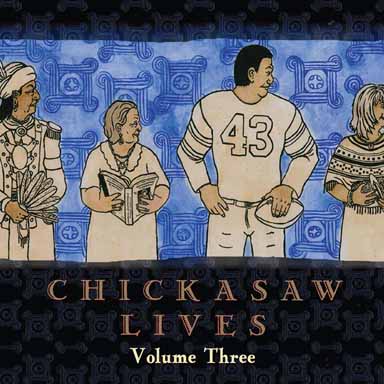 Chickasaw Lives Volume Three: Sketches of Past and Present