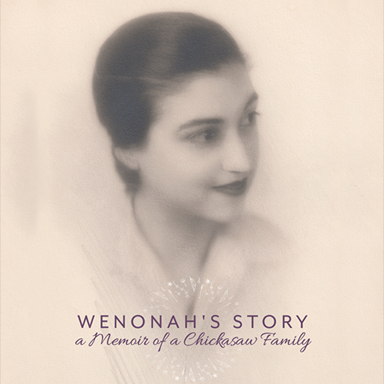 Wenonah’s Story: <br/>A Memoir of a Chickasaw Family