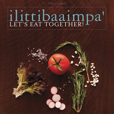 ilittibaaimpa': Let’s Eat Together! A Chickasaw Cookbook 