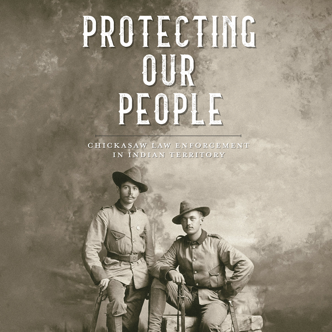 Protecting Our People: Chickasaw Law Enforcement in Indian Territory
