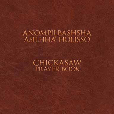 Anompilbashsha' Asilhha' Holisso, Chickasaw Prayer Book